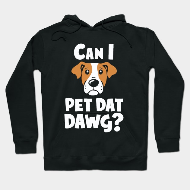 Can i Pet Dat Dawg? Funny Dog Lover Hoodie by Chrislkf